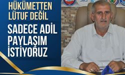 Hükümetten Lütuf Değil Sadece Adil Paylaşım İstiyoruz